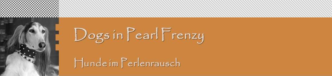 Hunde im Perlenrausch - Dogs in Pearl Frenzy